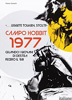 LEGGETE TOLKIEN, STOLTI! CAMPO HOBBIT 1977. QUANDO I GIOVANI DI DESTRA FECERO IL - COMELLI PIETRO