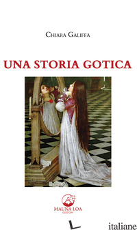 STORIA GOTICA (UNA) - GALIFFA CHIARA