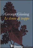 DONNE DI TROPPO (LE) - GISSING GEORGE