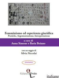 FEMMINISMO ED ESPERIENZA GIURIDICA. PRATICHE, ARGOMENTAZIONE, INTERPRETAZIONE - SIMONE A. (CUR.); BOIANO I. (CUR.)