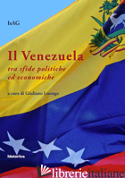 VENEZUELA TRA SFIDE POLITICHE ED ECONOMICHE (IL) - LUONGO G. (CUR.)