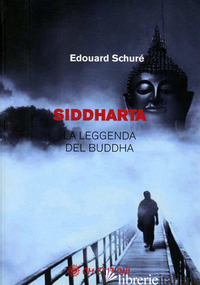 SIDDHARTA. LA LEGGENDA DEL BUDDHA - SCHURE' EDOUARD
