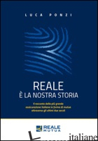 REALE E' LA NOSTRA STORIA - PONZI LUCA