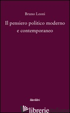 PENSIERO POLITICO MODERNO E CONTEMPORANEO (IL) - LEONI BRUNO; MASALA A. (CUR.)