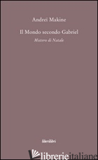 MONDO SECONDO GABRIEL. MISTERO DI NATALE (IL) - MAKINE ANDREI
