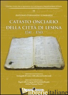 CATASTO ONCIARIO DELLA CITTA' DI LESINA 1741-1743 - LOMBARDI ANTONIO FERNANDO