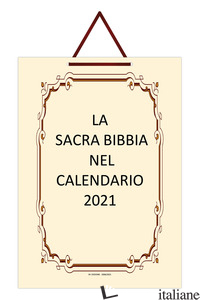 SACRA BIBBIA NEL CALENDARIO 2021 (LA) - TENACE LUCIA