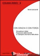 CON GRAZIA E CON FORZA. GINNASTICA IN ITALIA. L'EVOLUZIONE DELLE SOCIETA' E I CA - LECCARDI ILARIA; BILI (CUR.); GOZZELINO (CUR.)