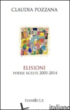 ELISIONI. POESIE SCELTE 2005-2014 - POZZANA CLAUDIA