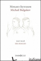 ERA MAGGIO. EDIZ. ITALIANA E RUSSA - BULGAKOV MICHAIL; MUNERATO C. (CUR.)