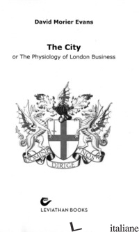 CITY OR THE PYISIOLOGY OF LONDON BUSINESS (THE) - MORIER EVANS DAVID