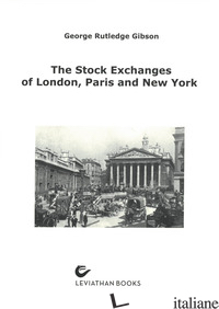 STOCK EXCHANGES OF LONDON, PARIS AND NEW YORK. A COMPARISON (THE) - RUTLEDGE GIBSON GEORGE