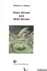 MAIN STREET AND WALL STREET (RIST. ANAST.) - RIPLEY WILLIAM Z.