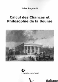 CALCUL DES CHANCES ET PHILOSOPHIE DE LA BOURSE - REGNAULT JULES