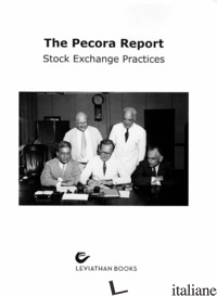 PECORA REPORT. STOCK EXCHANGE PRACTICES (THE) - 