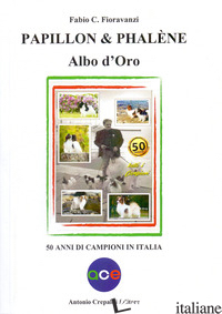 PAPILLON & PHALENE. ALBO D'ORO. 50 ANNI DI CAMPIONI IN ITALIA - FIORAVANZI FABIO C.