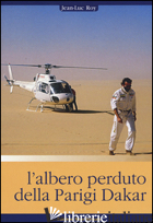 ALBERO PERDUTO DELLA PARIGI DAKAR (L') - ROY JEAN-LUC