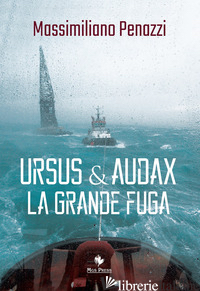 URSUS & AUDAX. LA GRANDE FUGA - PENAZZI MASSIMILIANO; GIOVANELLA C. (CUR.)