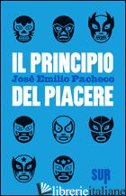 PRINCIPIO DEL PIACERE (IL) - PACHECO JOSE' E.