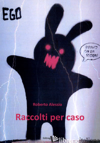 RACCOLTI PER CASO - ALESSIO ROBERTO