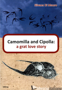 CAMOMILLA AND CIPOLLA: A GREAT LOVE STORY. NUOVA EDIZ. - DI MAURO SILVANA