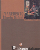 IRREDENTO. TIBERIO DAFONT (L') - CONSTANTINI RENATO