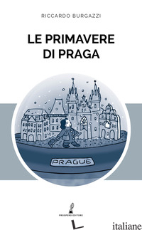 PRIMAVERE DI PRAGA (LE) - BURGAZZI RICCARDO