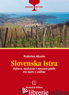 SLOVENSKA ISTRA. REFOSCO, MALVASIA E MOSCATO GIALLO TRA MARE E COLLINA - ALESSIO FEDERICO