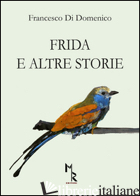 FRIDA E ALTRE STORIE - DI DOMENICO FRANCESCO