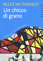 CHICCO DI GRANO (UN) - NGUGI WA THIONG'O