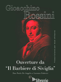 OUVERTURE DA «IL BARBIERE DI SIVIGLIA». PER CHITARRA - ROSSINI GIOACCHINO; DE ANGELIS P. (CUR.); FEDERICI L. (CUR.)