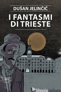 FANTASMI DI TRIESTE (I) - JELINCIC DUSAN