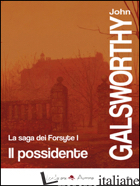 POSSIDENTE. LA SAGA DEI FORSYTE (IL). VOL. 1 - GALSWORTHY JOHN