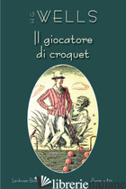 GIOCATORE DI CROQUET (IL) - WELLS HERBERT GEORGE