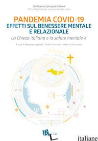 CHIESA ITALIANA E SALUTE MENTALE. VOL. 4: PANDEMIA COVID-19 EFFETTI SUL BENESSER - ANGELELLI M. (CUR.); CANTELMI T. (CUR.); SIRACUSANO A. (CUR.)