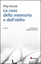 CASA DELLA MEMORIA E DELL'OBLIO (LA) - DAVID FILIP; STANISIC B. (CUR.)