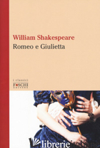 ROMEO E GIULIETTA - SHAKESPEARE WILLIAM