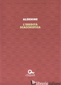 EREDITA' SCACCHISTICA (L') - ALEKHINE ALEXANDR