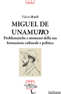 MIGUEL DE UNAMUNO. PROBLEMATICHE E MOMENTI DELLA SUA FORMAZIONE CULTURALE E POLI - RAELI VALERIA