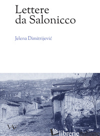 LETTERE DA SALONICCO - DIMITRIJEVIC JELENA