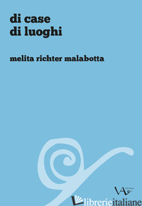 DI CASE DI LUOGHI - RICHTER MALABOTTA MELITA