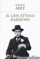 GIOCATTOLO RABBIOSO (IL) - ARLT ROBERTO