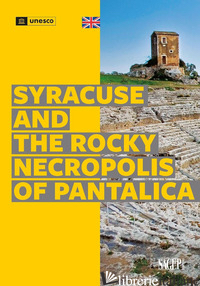 SYRACUSE AND THE ROCKY NECROPOLIS OF PANTALICA. EDIZ. ILLUSTRATA - SCARFI' DARIO