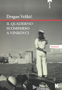 QUADERNO SCOMPARSO A VINKOVCI (IL) - VELIKIC DRAGAN