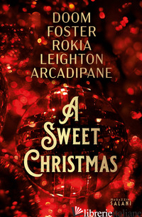 SWEET CHRISTMAS (A) - DOOM ERIN; FOSTER A.J.; ROKIA; LEIGHTON CARRIE; ARCADIPANE F. VANESSA