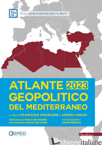 ATLANTE GEOPOLITICO DEL MEDITERRANEO 2023 - ANGHELONE F. (CUR.); UNGARI A. (CUR.)