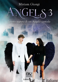 ANGELS 3. LA VITA SEGRETA DI UN ANGELO CUSTODE - GIORGI MIRIAM
