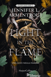 LIGHT IN THE FLAME. UNA LUCE NELLA FIAMMA. FLESH AND FIRE (A). VOL. 2 - ARMENTROUT JENNIFER L.