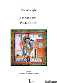 ARMI DEL PELLEGRINO (LE) - LONGHI SILVIO; TORAN G. (CUR.)