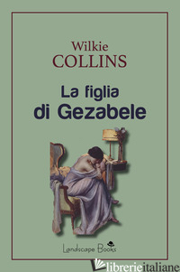 FIGLIA DI GEZABELE (LA) - COLLINS WILKIE